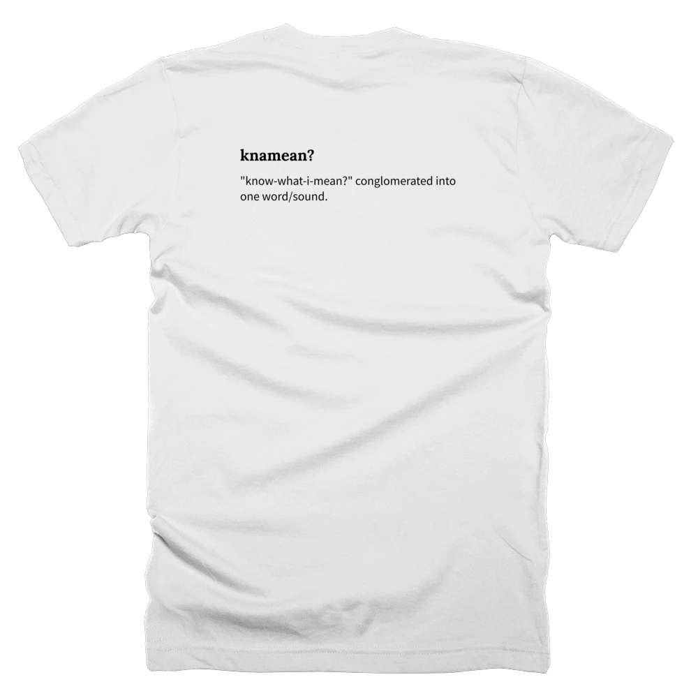 T-shirt with a definition of 'knamean?' printed on the back