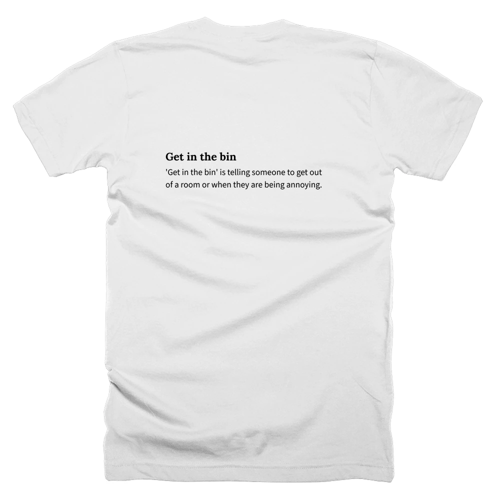 T-shirt with a definition of 'Get in the bin' printed on the back