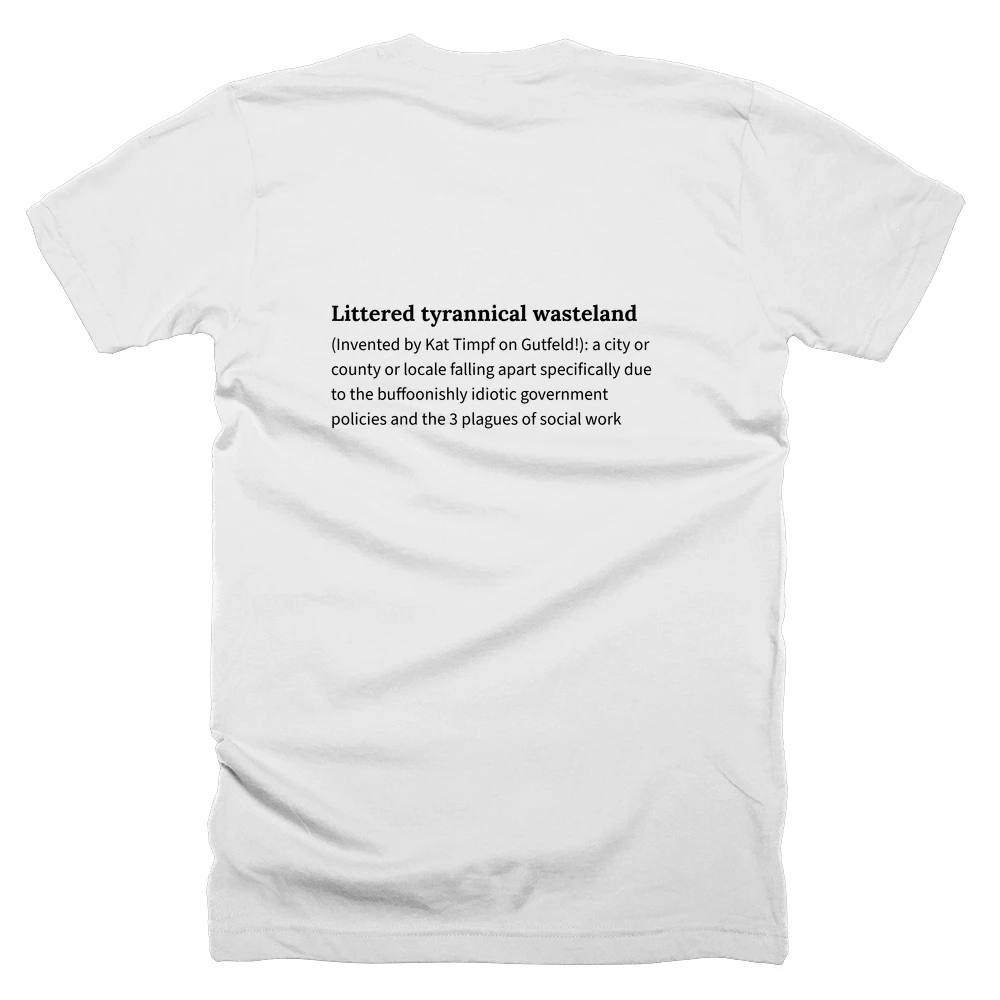 T-shirt with a definition of 'Littered tyrannical wasteland' printed on the back