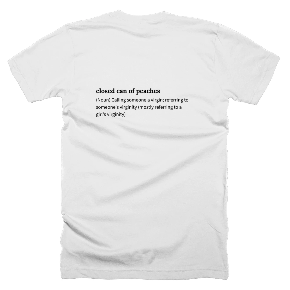 T-shirt with a definition of 'closed can of peaches' printed on the back