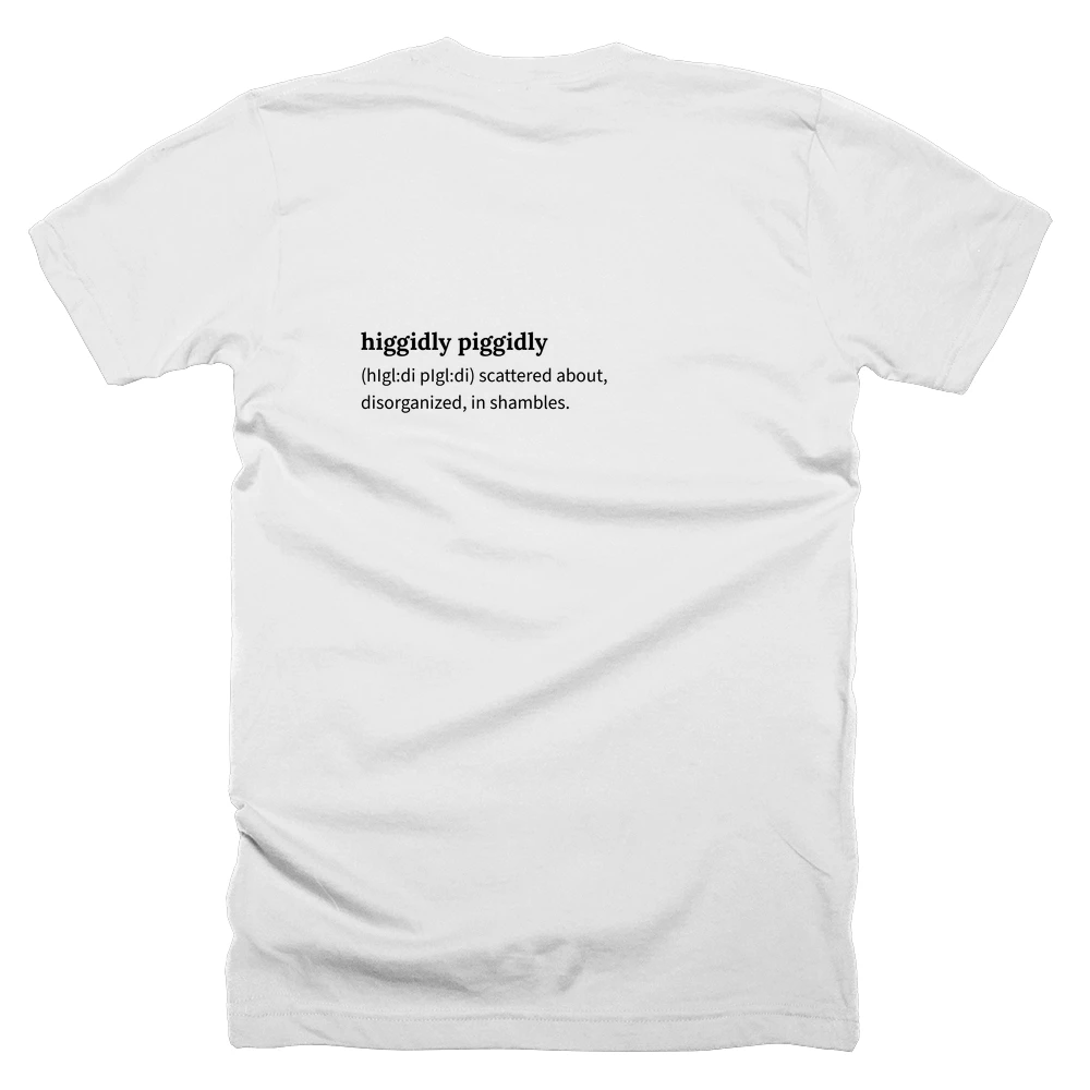 T-shirt with a definition of 'higgidly piggidly' printed on the back