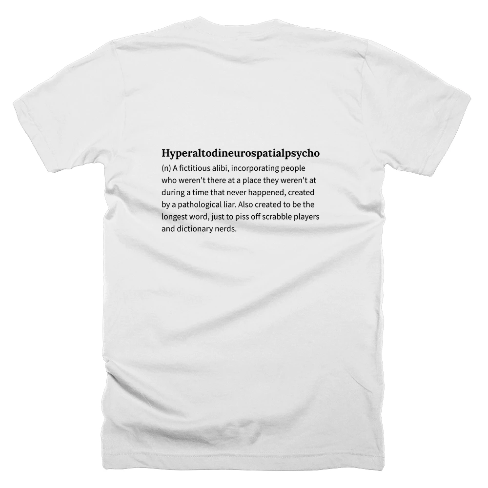 T-shirt with a definition of 'Hyperaltodineurospatialpsychopseudochronologisticquasifictitiousnomialauxillaripostionalcognativedisplacement.' printed on the back