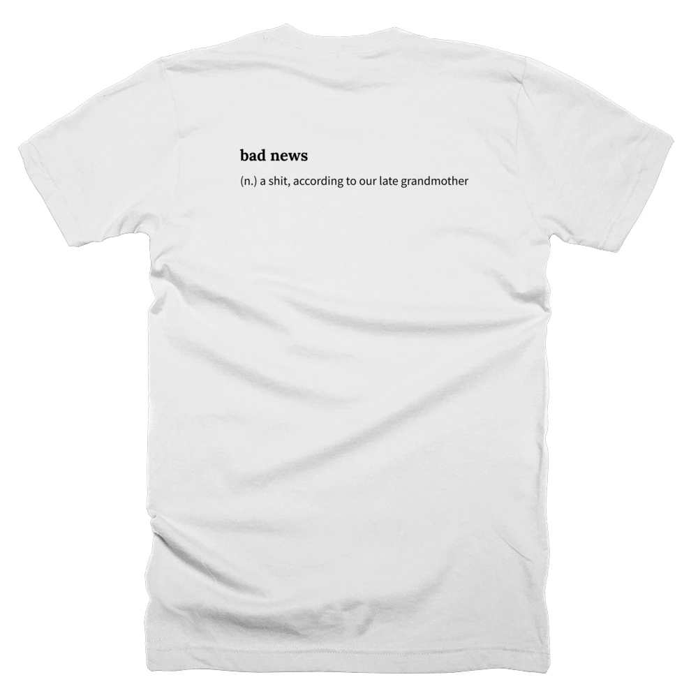 T-shirt with a definition of 'bad news' printed on the back