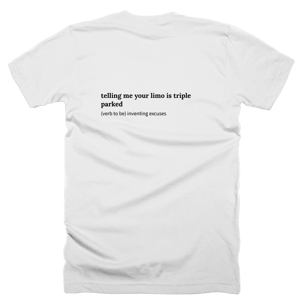 T-shirt with a definition of 'telling me your limo is triple parked' printed on the back