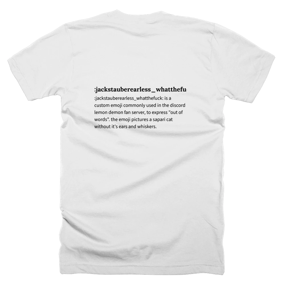 T-shirt with a definition of ':jackstauberearless_whatthefuck:' printed on the back