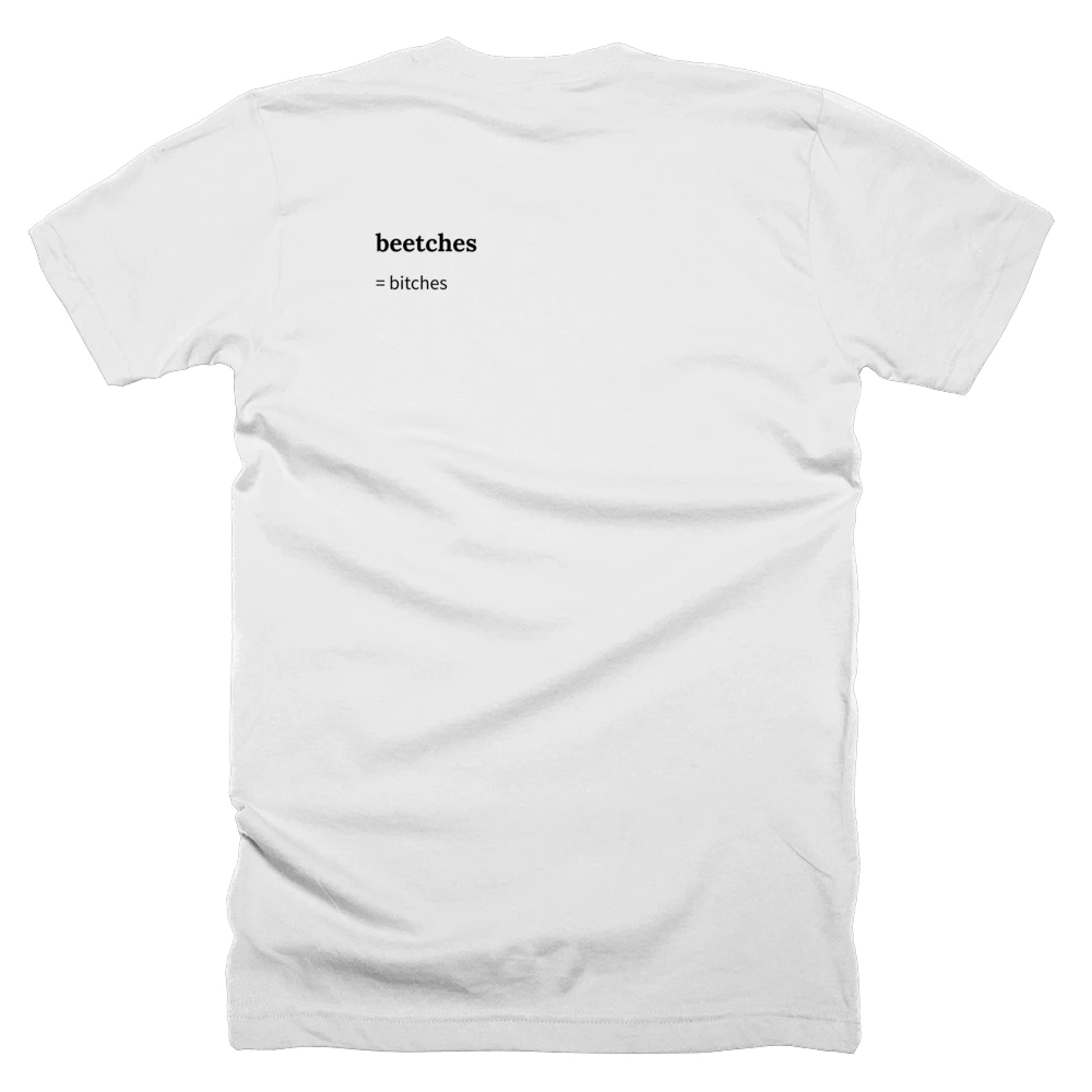 T-shirt with a definition of 'beetches' printed on the back