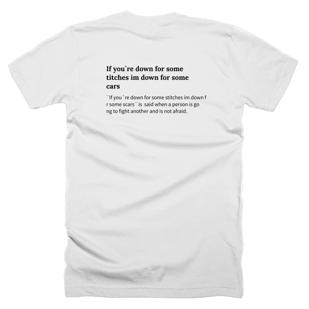 T-shirt with a definition of 'If you´re down for some stitches im down for some scars' printed on the back