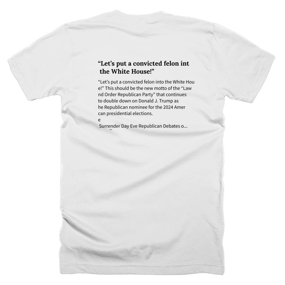 T-shirt with a definition of '“Let’s put a convicted felon into the White House!”' printed on the back