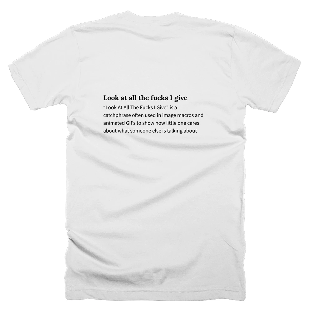 T-shirt with a definition of 'Look at all the fucks I give' printed on the back