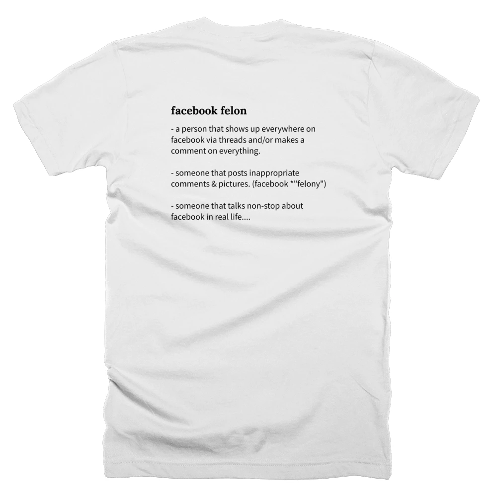 T-shirt with a definition of 'facebook felon' printed on the back