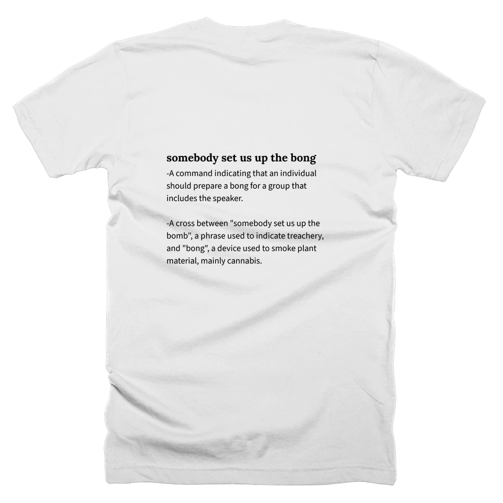 T-shirt with a definition of 'somebody set us up the bong' printed on the back