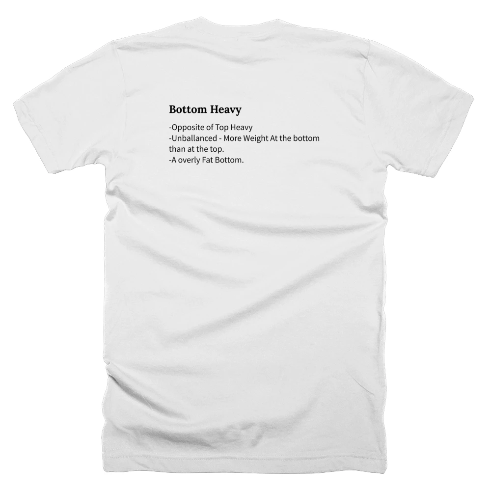 T-shirt with a definition of 'Bottom Heavy' printed on the back