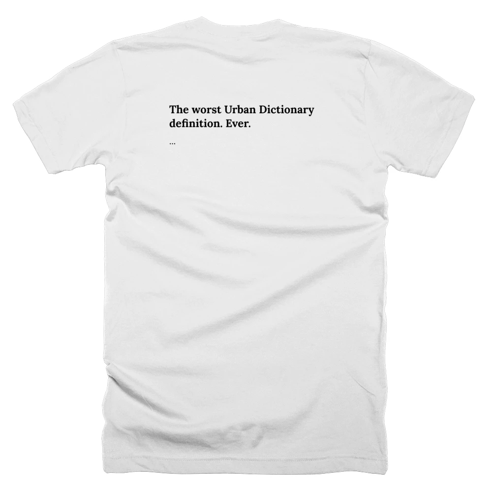 T-shirt with a definition of 'The worst Urban Dictionary definition. Ever.' printed on the back