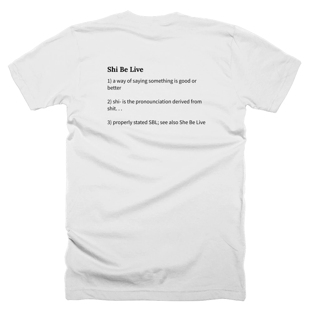 T-shirt with a definition of 'Shi Be Live' printed on the back