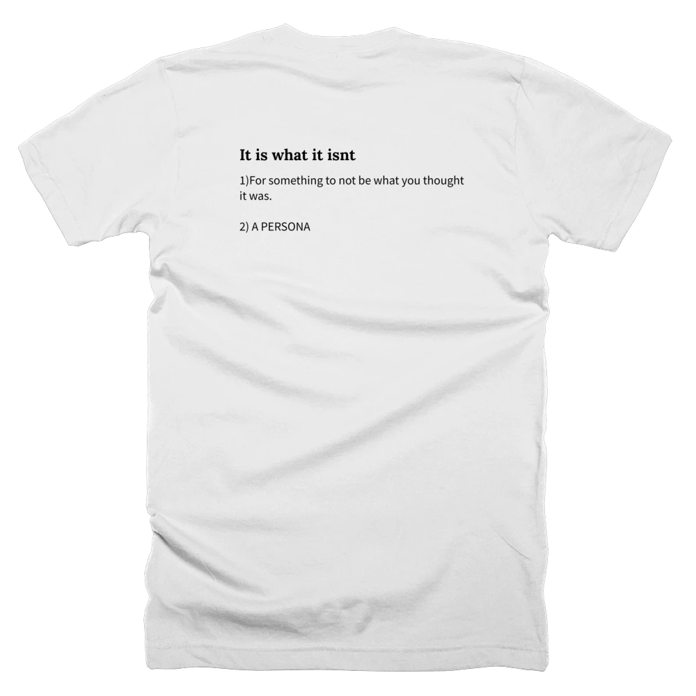 T-shirt with a definition of 'It is what it isnt' printed on the back