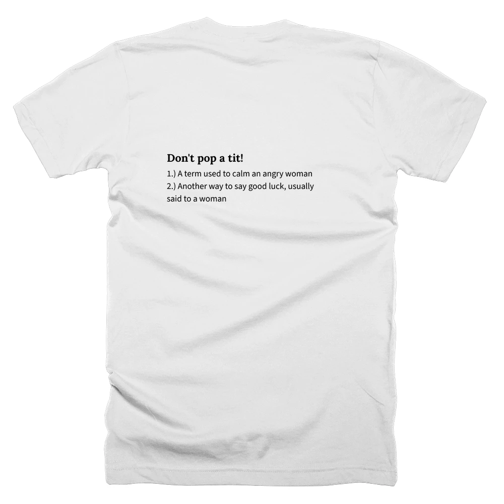 T-shirt with a definition of 'Don't pop a tit!' printed on the back