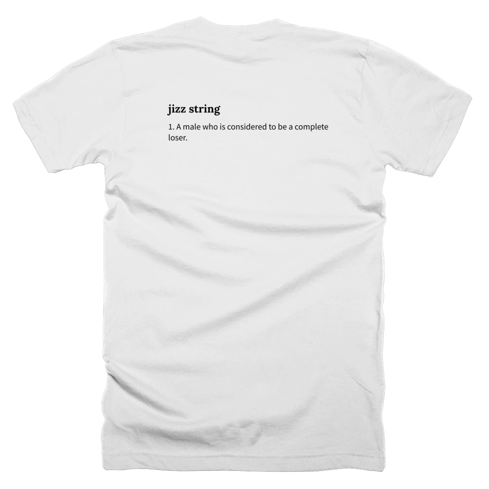 T-shirt with a definition of 'jizz string' printed on the back