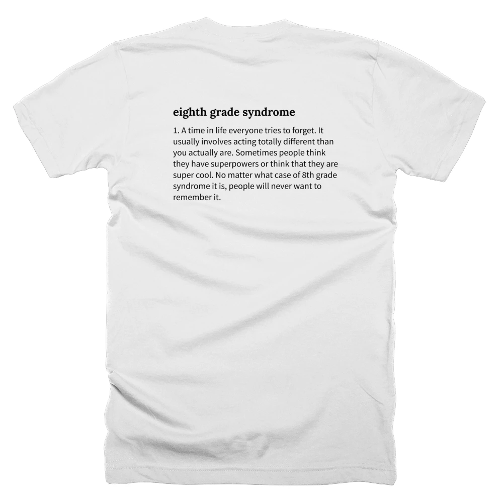T-shirt with a definition of 'eighth grade syndrome' printed on the back