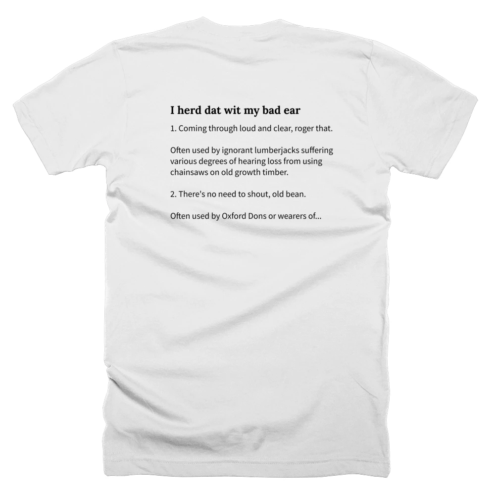 T-shirt with a definition of 'I herd dat wit my bad ear' printed on the back