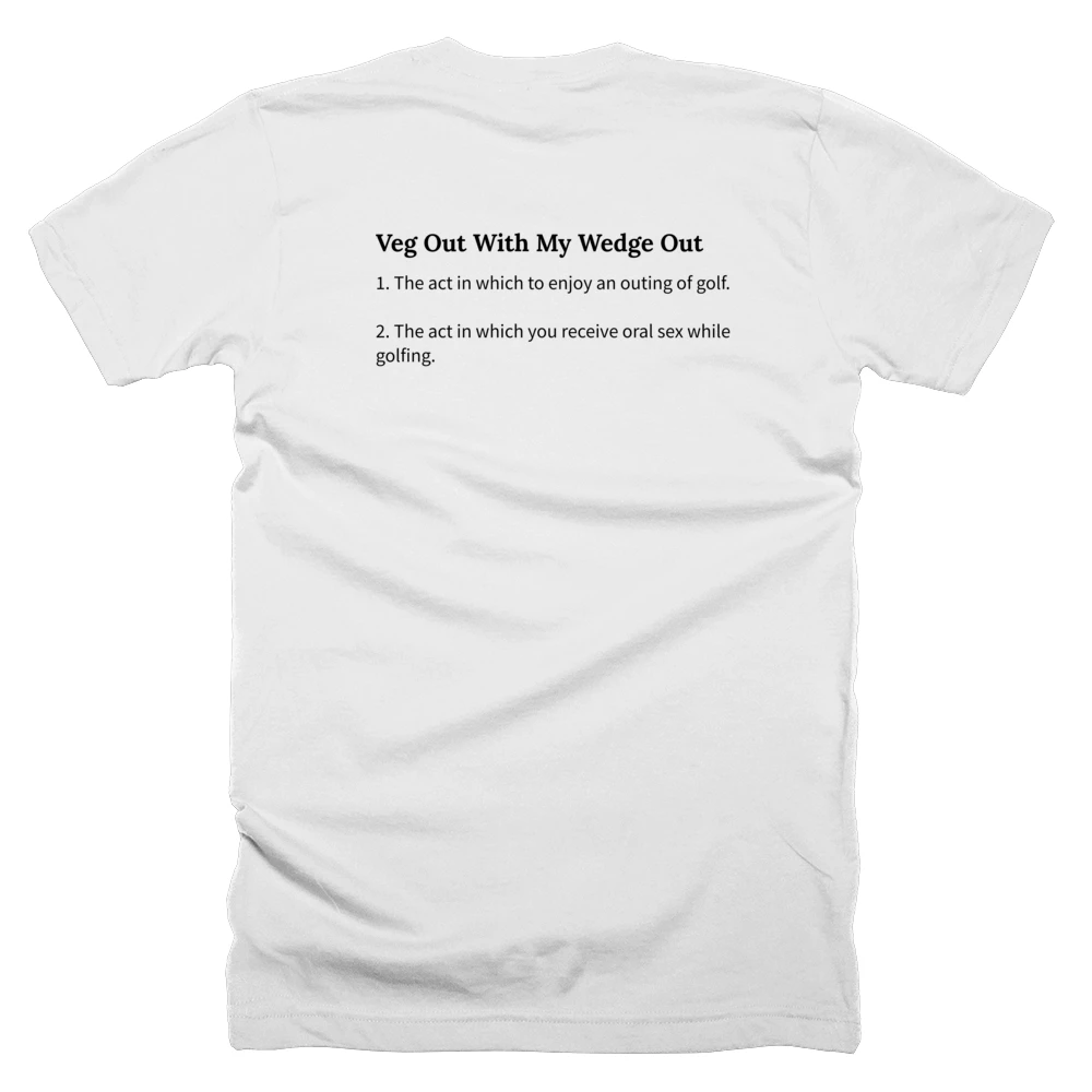 T-shirt with a definition of 'Veg Out With My Wedge Out' printed on the back