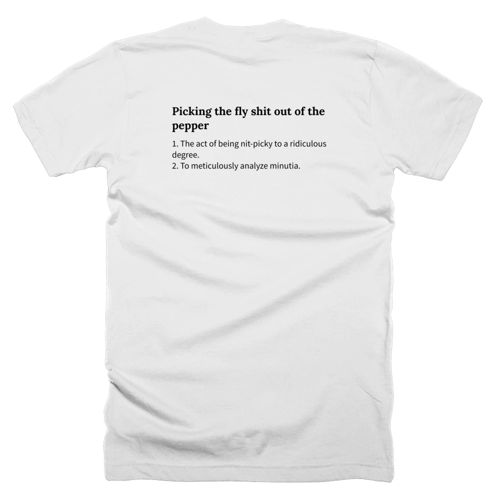 T-shirt with a definition of 'Picking the fly shit out of the pepper' printed on the back