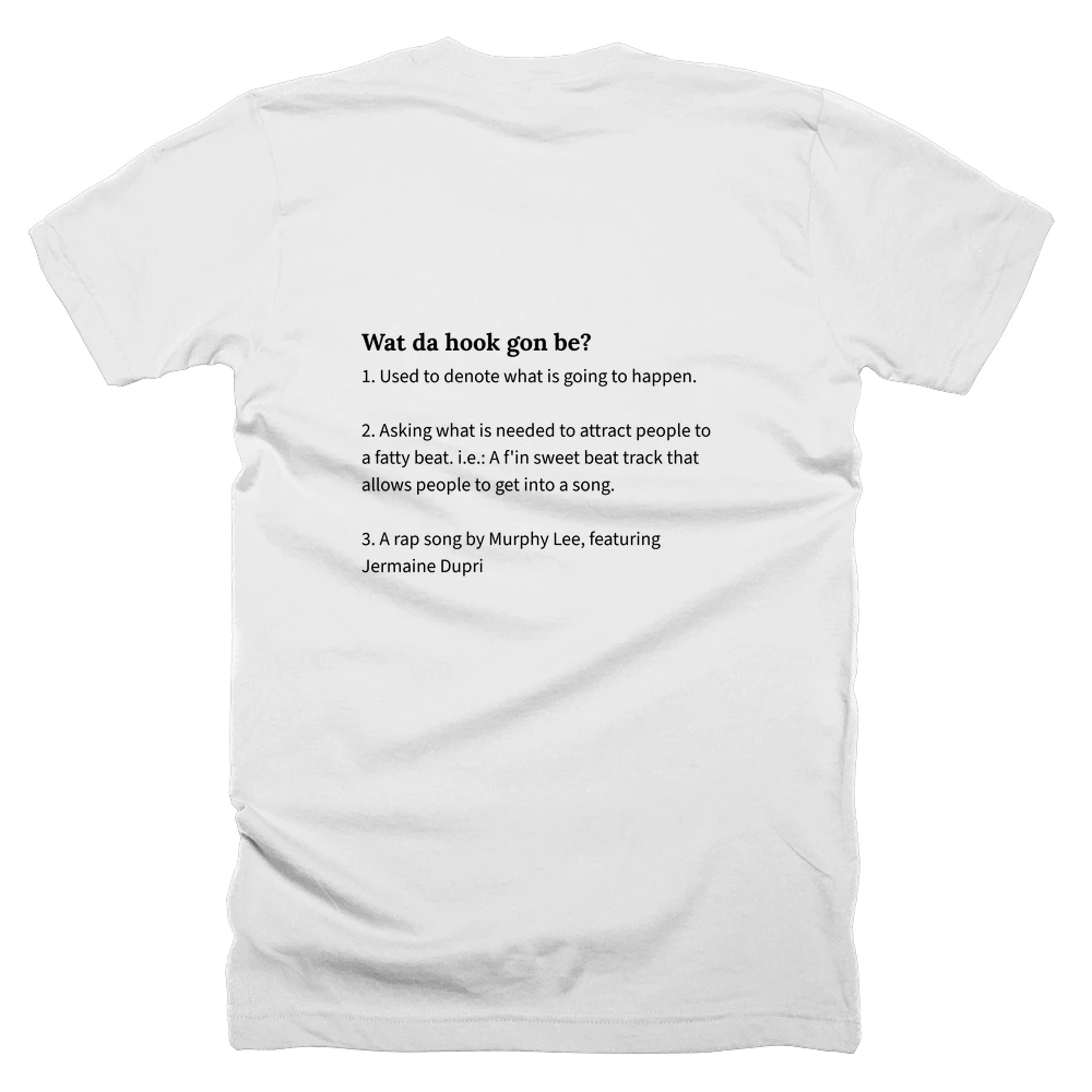 T-shirt with a definition of 'Wat da hook gon be?' printed on the back