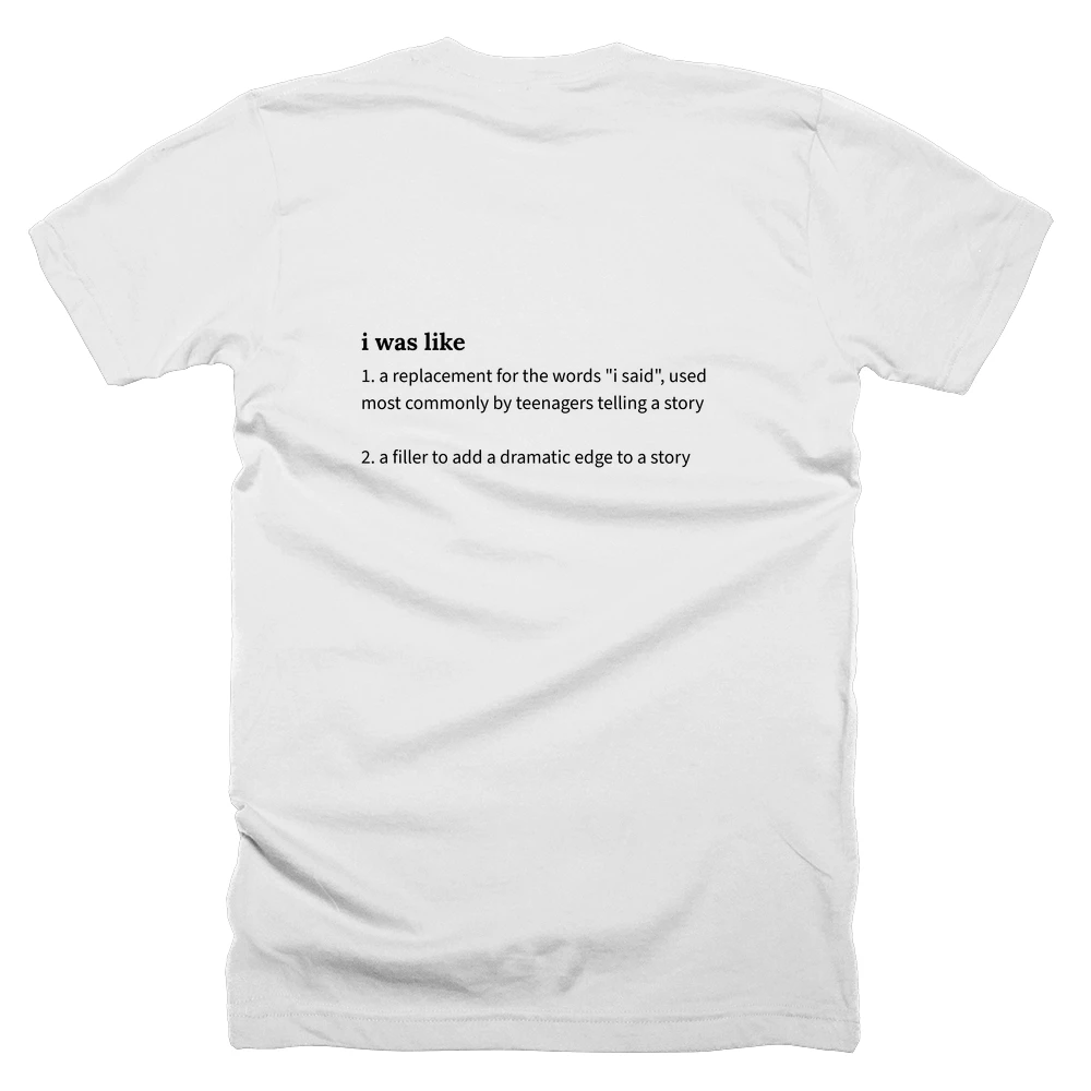 T-shirt with a definition of 'i was like' printed on the back