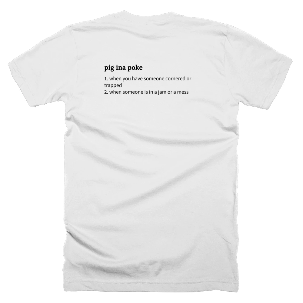 T-shirt with a definition of 'pig ina poke' printed on the back