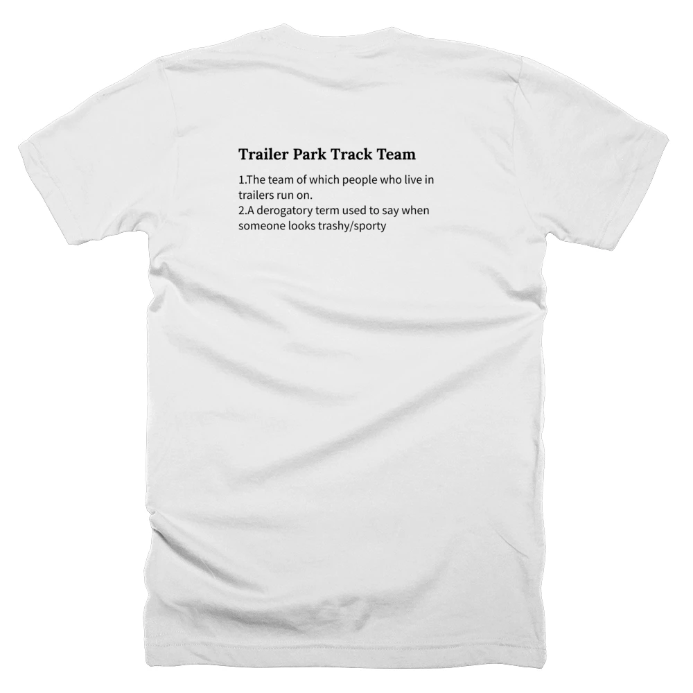 T-shirt with a definition of 'Trailer Park Track Team' printed on the back