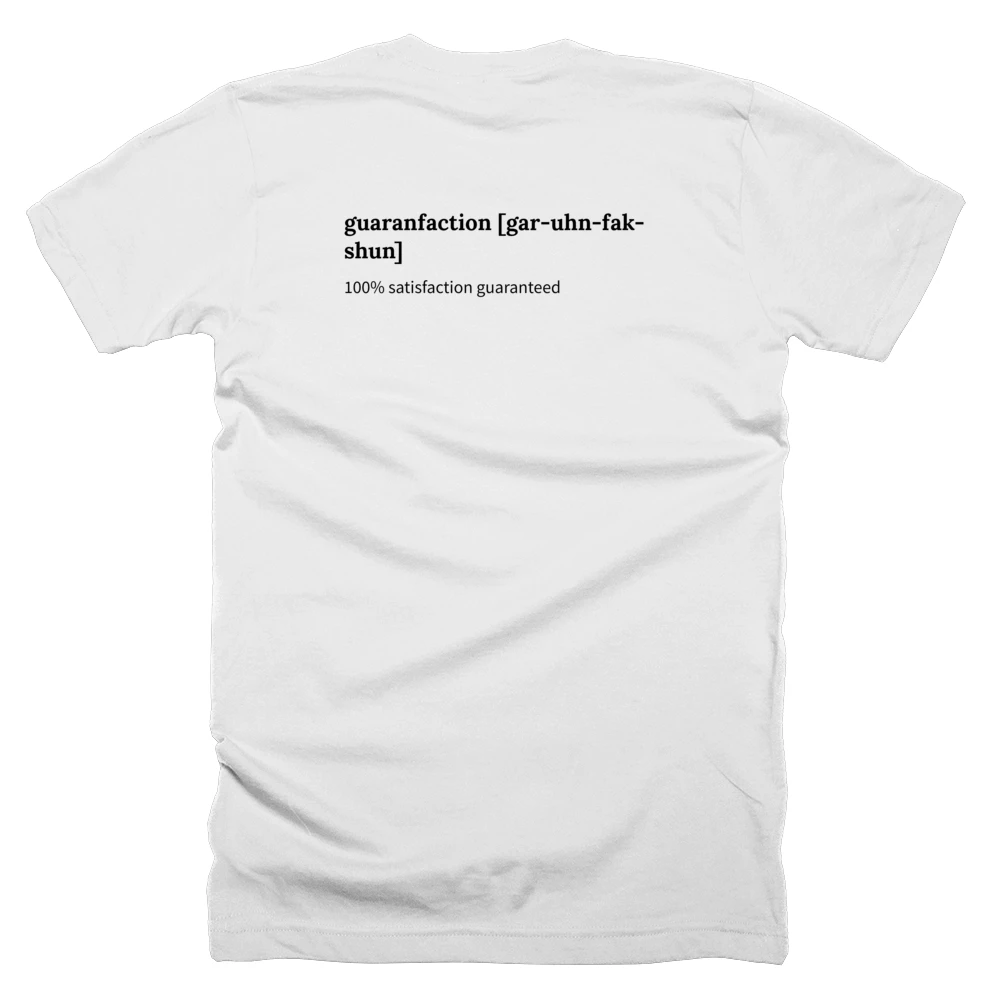 T-shirt with a definition of 'guaranfaction [gar-uhn-fak-shun]' printed on the back