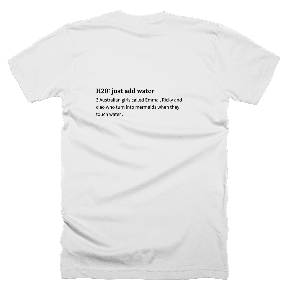 T-shirt with a definition of 'H20: just add water' printed on the back