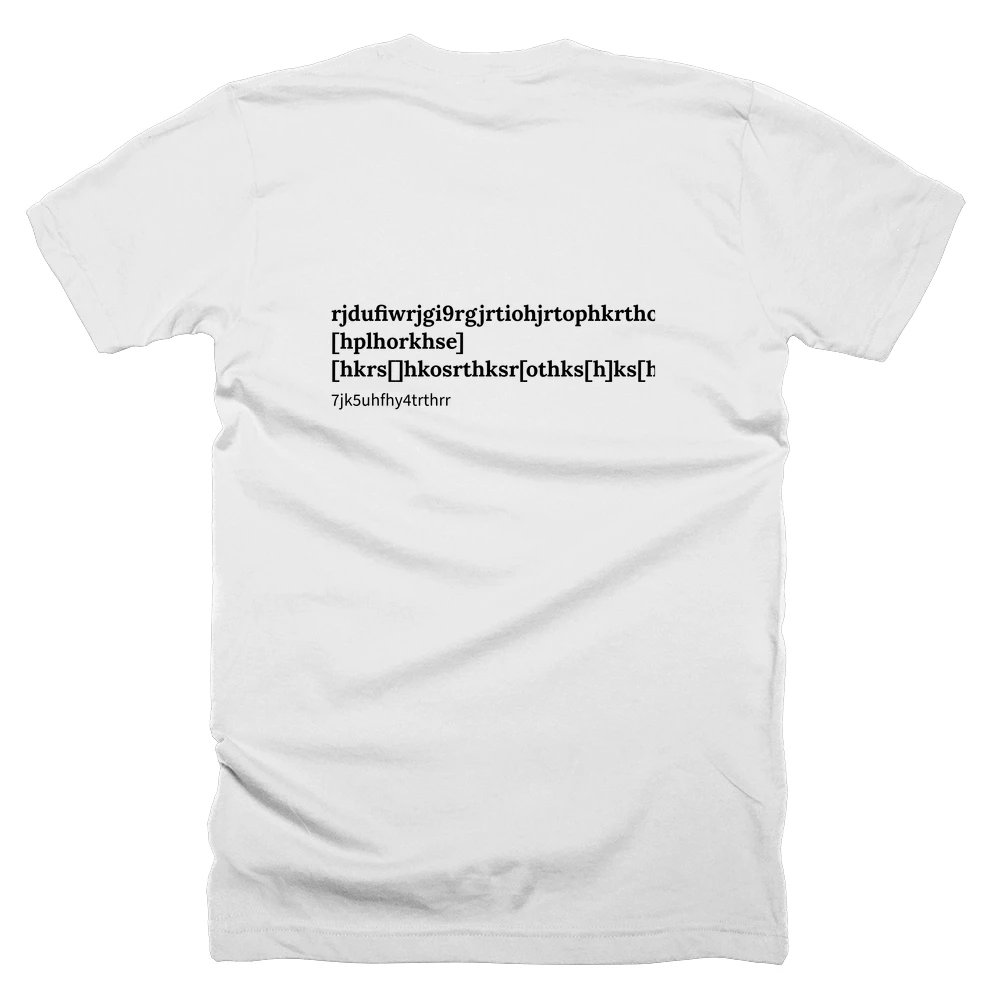 T-shirt with a definition of 'rjdufiwrjgi9rgjrtiohjrtophkrtho[rkth[r]thot[h,[hplhorkhse][hkrs[]hkosrthksr[othks[h]ks[hkrthksrhjgrugherogjodgjsifhuoirhfughjhtrirkfguyt54iqrle' printed on the back
