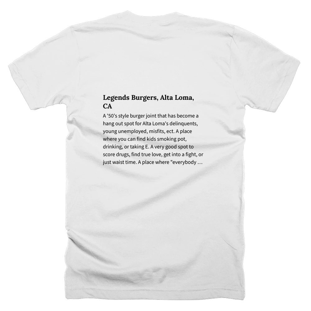 T-shirt with a definition of 'Legends Burgers, Alta Loma, CA' printed on the back