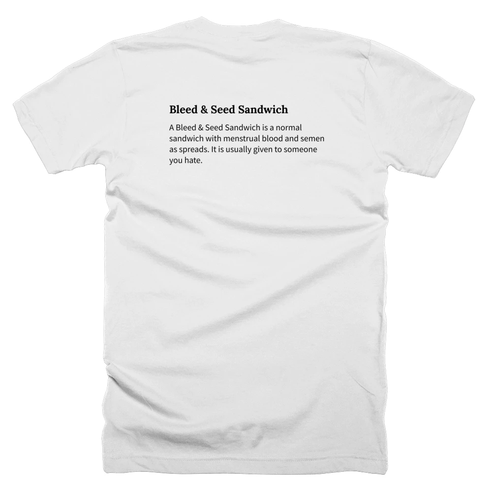 T-shirt with a definition of 'Bleed & Seed Sandwich' printed on the back