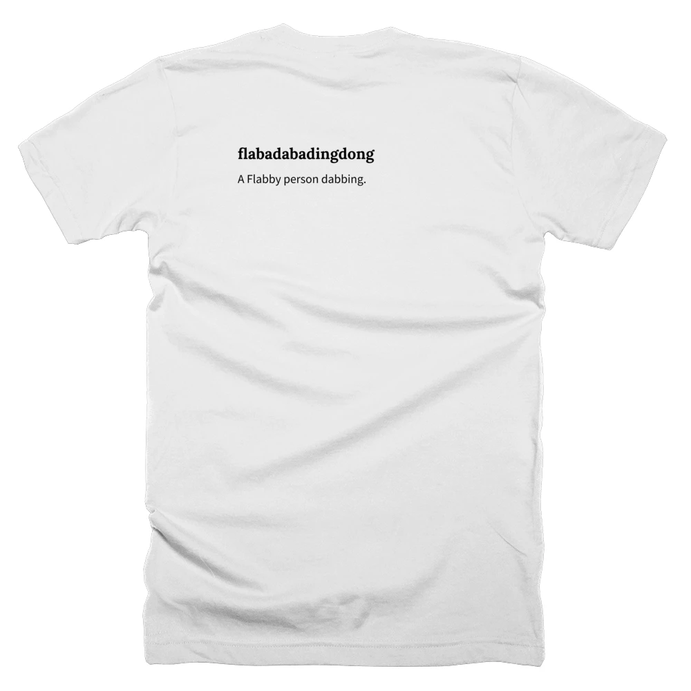 T-shirt with a definition of 'flabadabadingdong' printed on the back