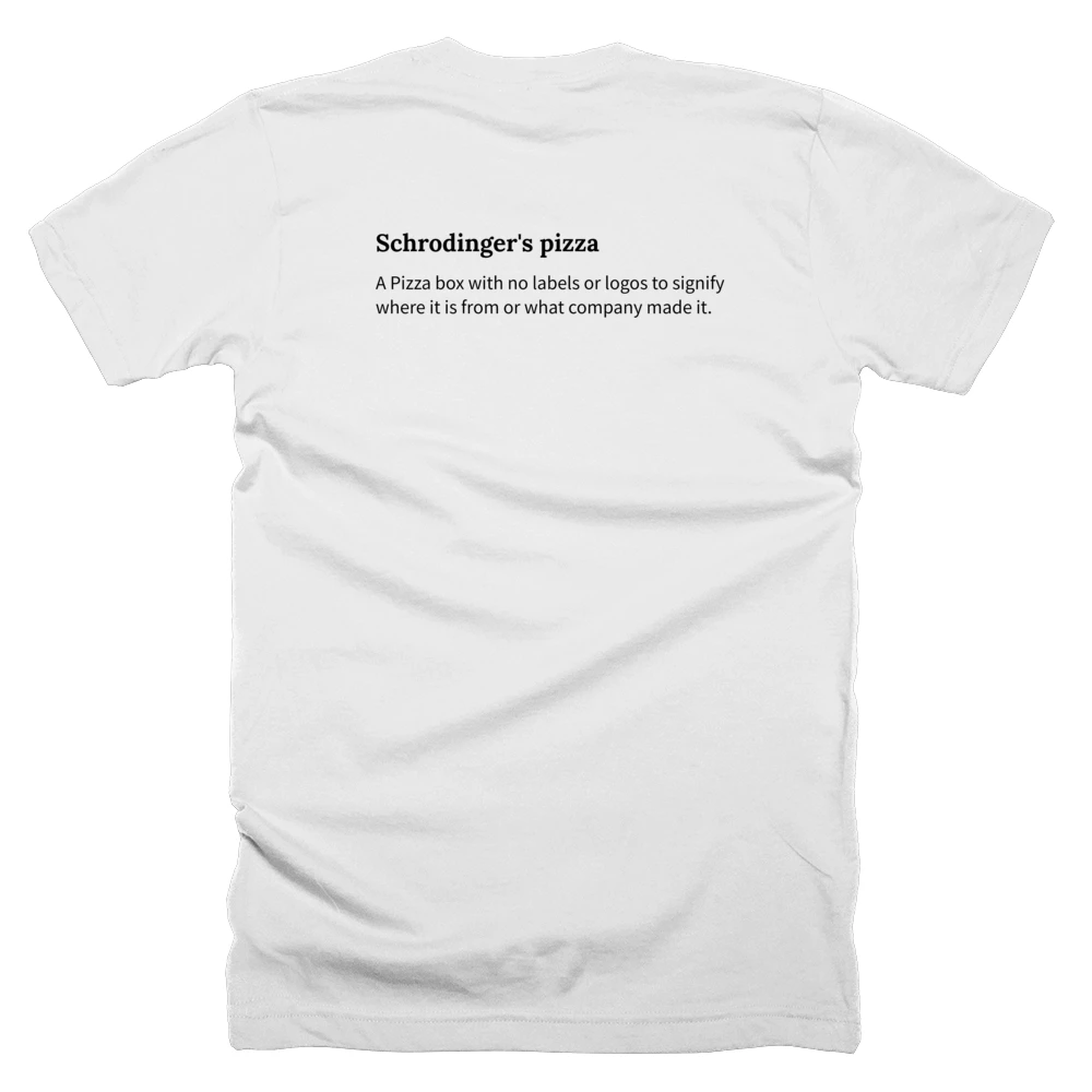 T-shirt with a definition of 'Schrodinger's pizza' printed on the back