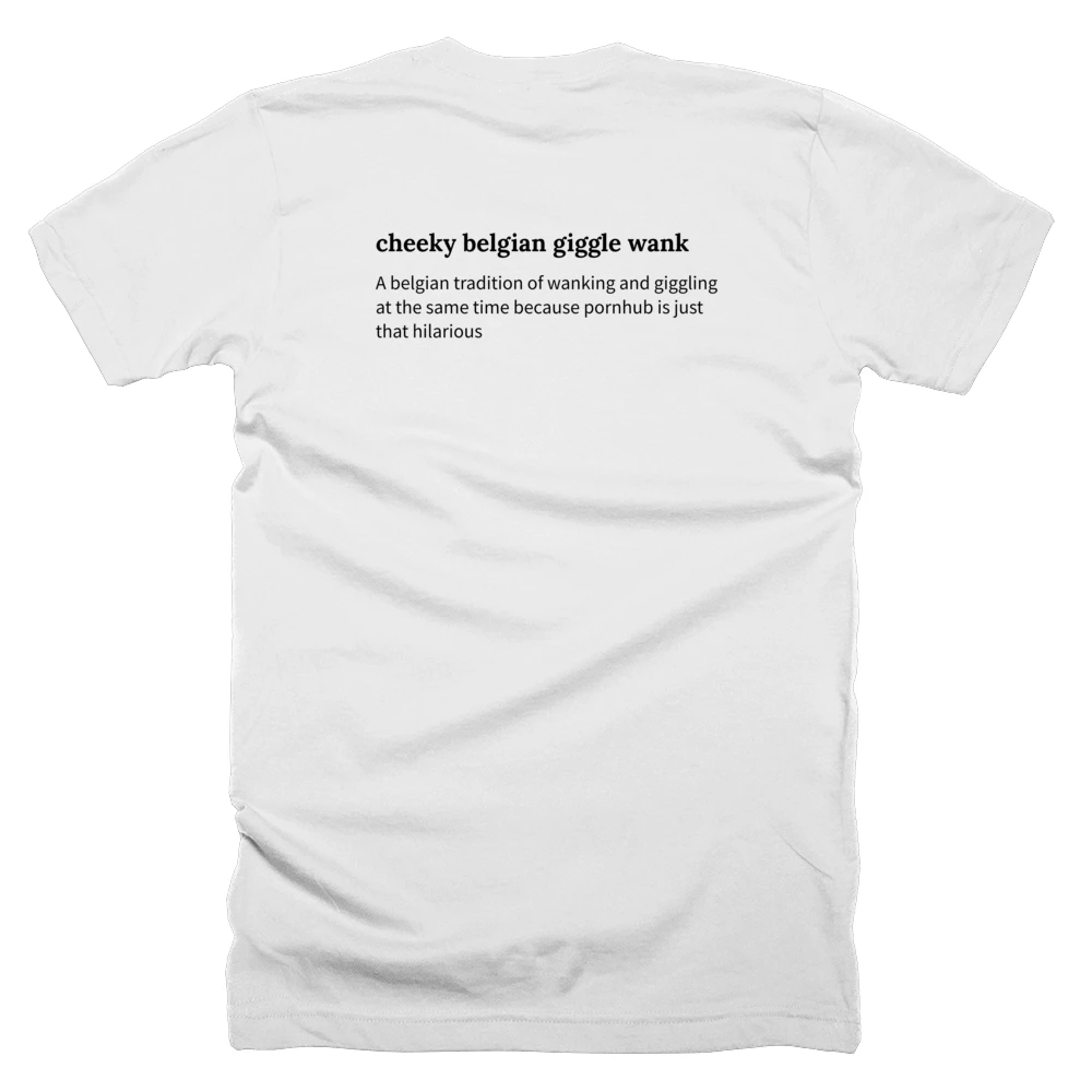 T-shirt with a definition of 'cheeky belgian giggle wank' printed on the back