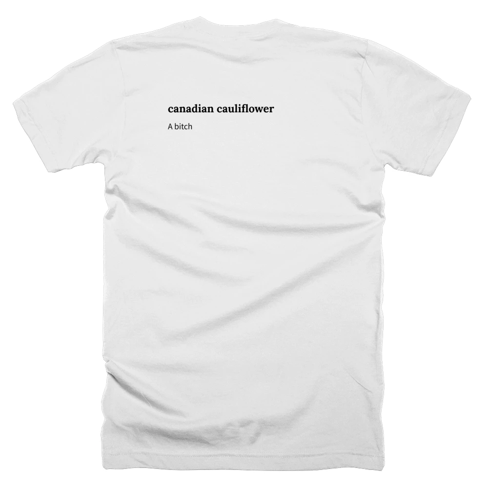 T-shirt with a definition of 'canadian cauliflower' printed on the back