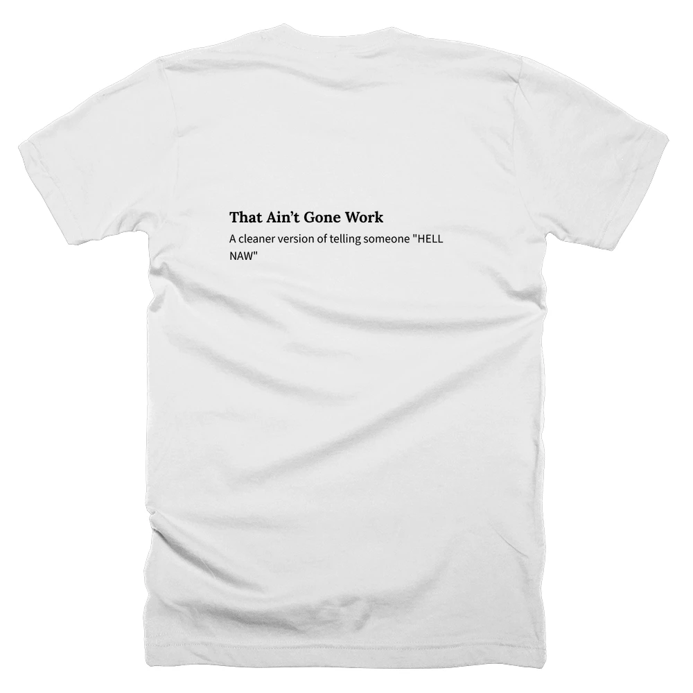 T-shirt with a definition of 'That Ain’t Gone Work' printed on the back