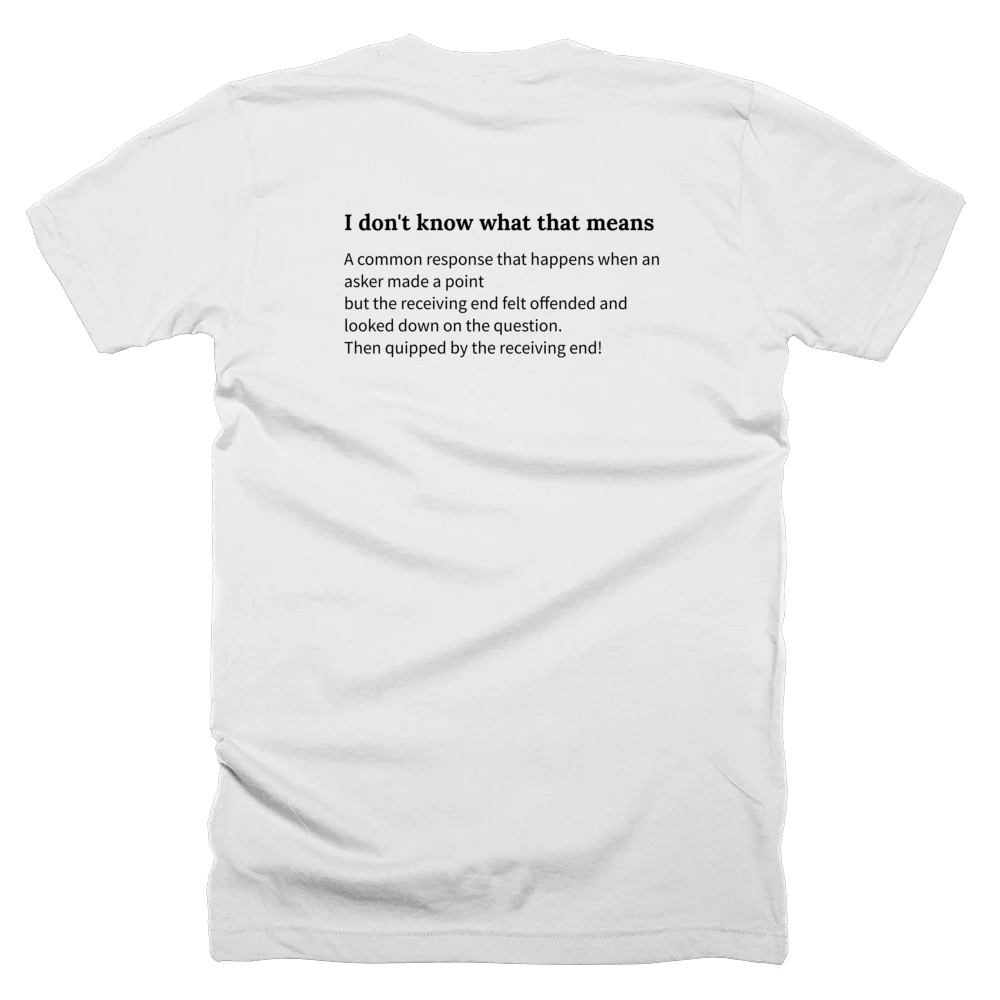 T-shirt with a definition of 'I don't know what that means' printed on the back
