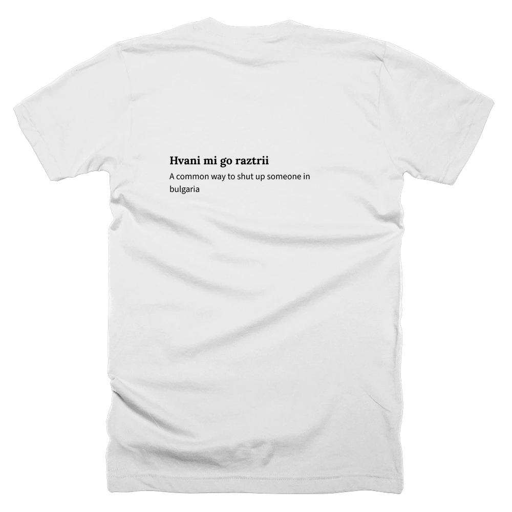 T-shirt with a definition of 'Hvani mi go raztrii' printed on the back