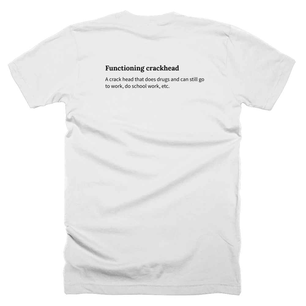 T-shirt with a definition of 'Functioning crackhead' printed on the back