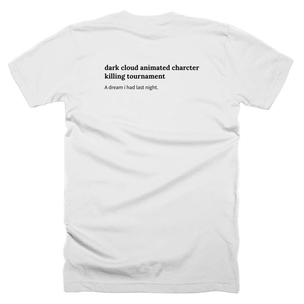 T-shirt with a definition of 'dark cloud animated charcter killing tournament' printed on the back