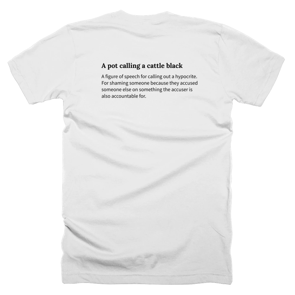T-shirt with a definition of 'A pot calling a cattle black' printed on the back
