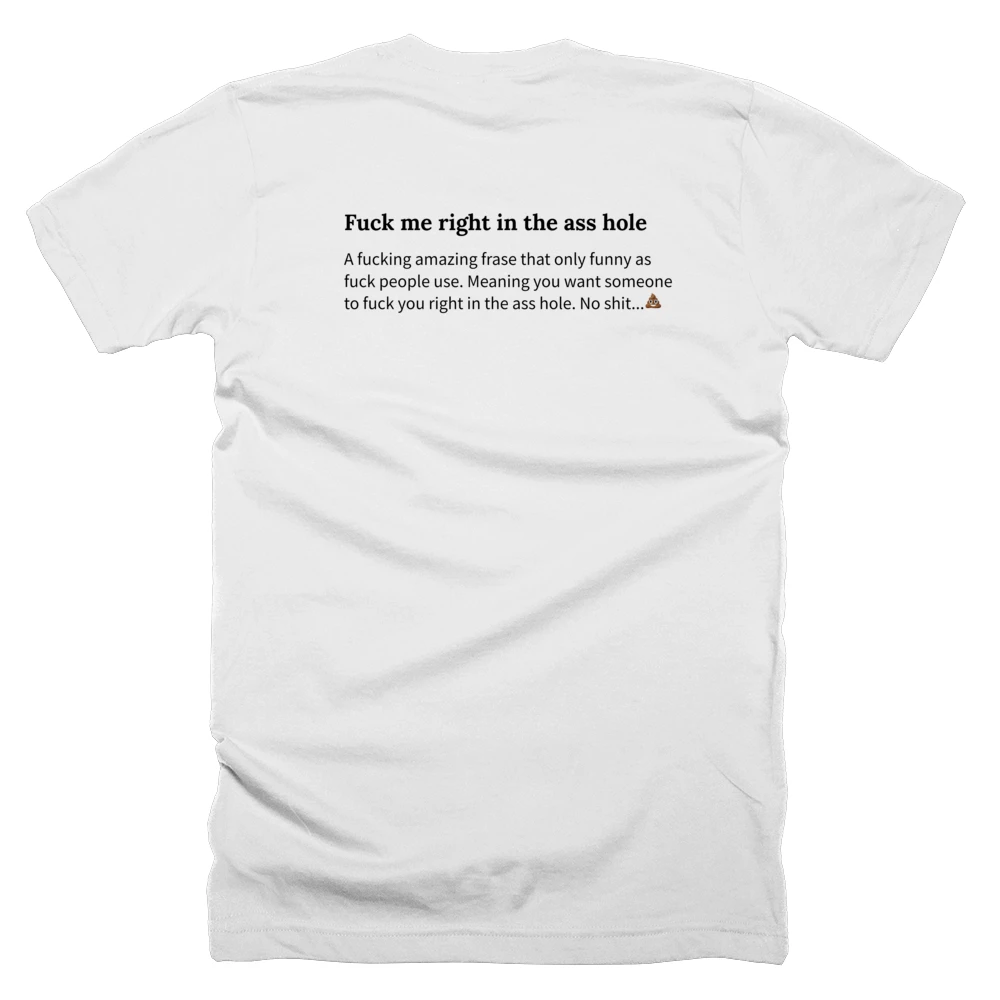 T-shirt with a definition of 'Fuck me right in the ass hole' printed on the back