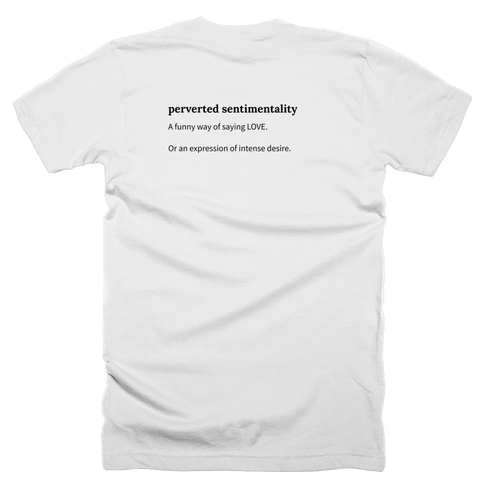 T-shirt with a definition of 'perverted sentimentality' printed on the back