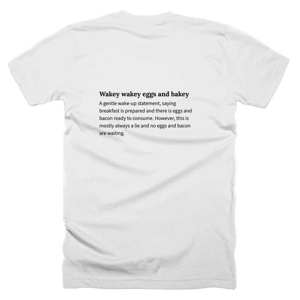 T-shirt with a definition of 'Wakey wakey eggs and bakey' printed on the back