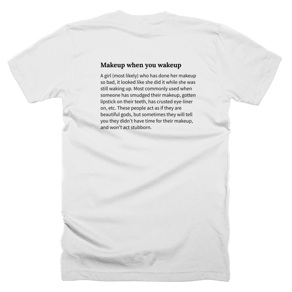 T-shirt with a definition of 'Makeup when you wakeup' printed on the back
