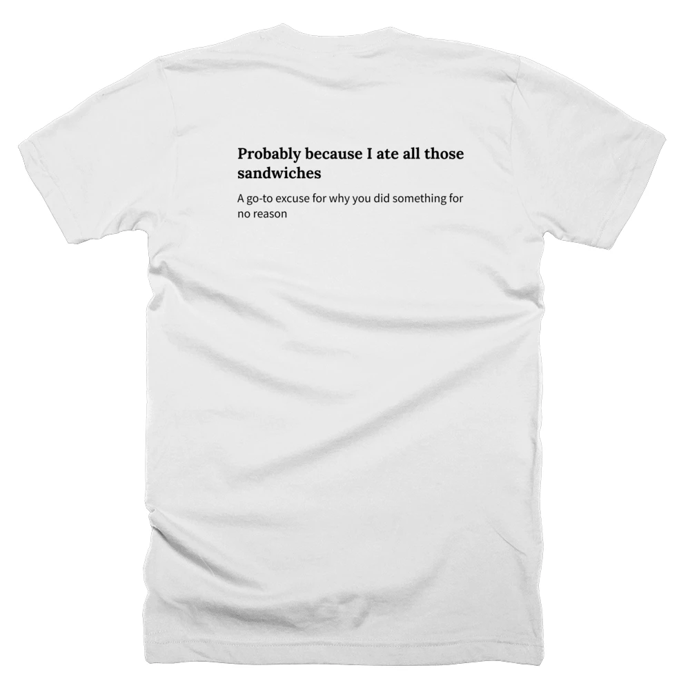 T-shirt with a definition of 'Probably because I ate all those sandwiches' printed on the back