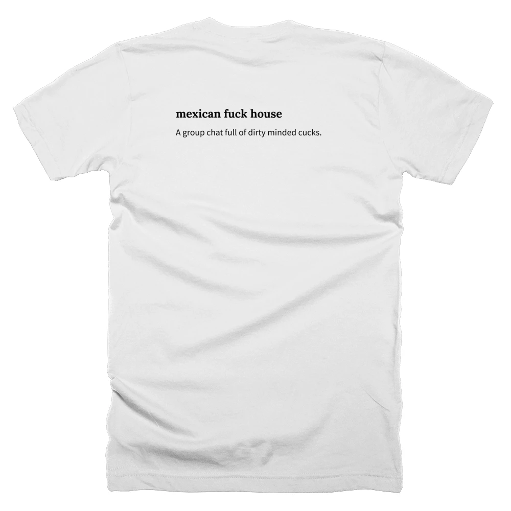 T-shirt with a definition of 'mexican fuck house' printed on the back